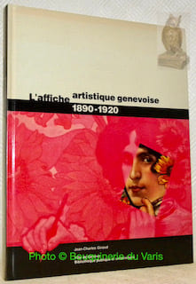 L’affiche artistique genevoise. 1890 - 1920. Avec la collaboration de Brigitte Grass.. GIROUD, Jean-Charles.