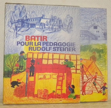 Bâtir pour la pédagogie Rudolf Steiner: 60 ans d’architecture pour la pédagogie Waldorf, une architecture pour l’homme destinée à une pédagogie de ...