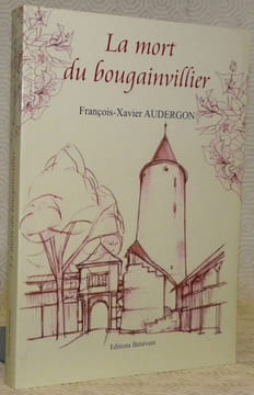 La mort du bougainvillier.. AUDERGON, François-Xavier.