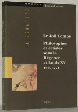 Le Joli Temps. Philosophes et artistes sous la Régence et Louis XV 1715-1774.Collection Littérature Brèves.. VUARNET, Jean-Noël.
