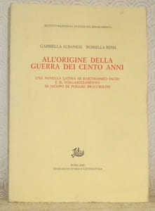 All’origine della guerra dei cento anni. Una novella latina di Bartolomeo Facio e il volgarizzamento di Jacopo di Poggio Bracciolini. Studi e testi del rinascimento europeo, 4.