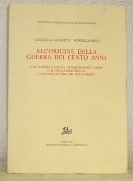 All’origine della guerra dei cento anni. Una novella latina di Bartolomeo Facio e il volgarizzamento di Jacopo di Poggio Bracciolini. Studi e testi ...