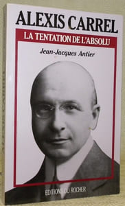 Alexis Carrel. La tentation de l’absolu.