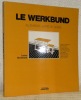 Le Werkbund. Allemagne, Autriche, Suisse. Traduction de Françoise Menagick.. BURCKHARDT, Lucius.