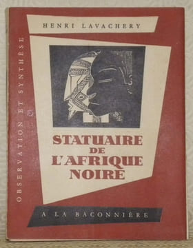 Statuaire de l’Afrique noire. Observation et synthèse.. LAVACHERY, Henri.