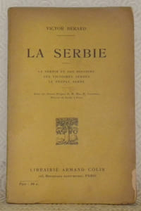 La Serbie. La serbie et son histoire. Les victoires serbes. Le peuple serbe. Avec un avant-propos de M. Mil. R. Vesnitch, Ministre de Serbie à Paris.
