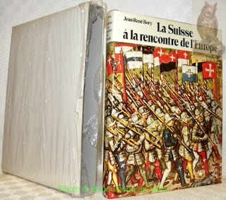 La suisse à la rencontre de l’Europe. L’épopée du service étranger. Du concile de Bâle, 1444, à la paix de Westphalie, 1648. Préface du Duc de ...