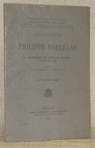 La candidature de Philippe d’Orléans à la souveraineté des provinces belgiques en 1789 et 1790. D’après des documents inédits.