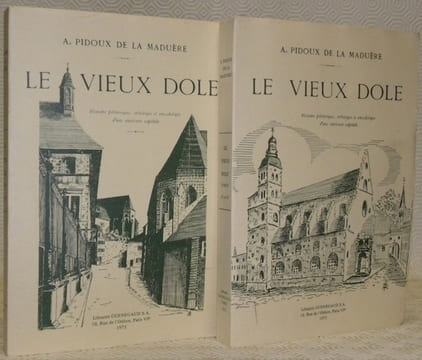 Le vieux Dôle. Histoire pittoresque, artistique et anecdotique d’une ancienne capitale. 2 Volumes.. Pidoux de la Maduère, A.