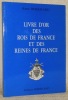 Livre d’or des Rois de France et des Reines de France.. BORRICAND, René.