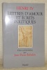 Lettres d’amour et écrits politiques avec quelques lettres reçues par le Roi. Choix et présentation par Jean-Pierre Babelon.. HENRI IV.