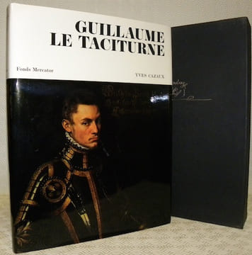 Guillaume le Taciturne Comte de Nassau, Prince d’Orange. Préface de Henri Brugmans. Postface de Gaston Eyskens.. CAZAUX, Yves.