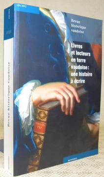 Livres et lecteurs en terre vaudoise : une histoire à écrire. Revue historique vaudoise, tome 120, 2012.. undefined