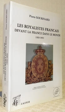 Les Royalistes français devant la France dans le monde (1820-1859). Préface de Jacques Valette. Collection La Saint Soleil.. GOURINARD, Pierre.