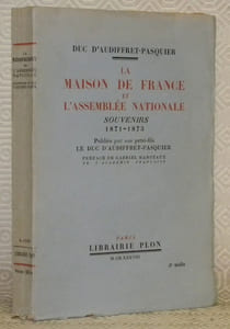 La Maison de France et l’Assemblée Nationale. Souvenirs 1871-1873. Publiés par son petit-fils le Duc d’Audiffret-Pasquier. Préface de Gabriel Hanotaux.