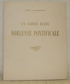 Un cahier blanc. Noblesse pontificale.. D’ALBIOUSSE, Louis.