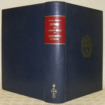 Histoire de l’abbaye royale de Saint-Denys en France. Lettre-préface de M. le duc de Bauffremont. Introduction de Hervé Pinoteau.. FELIBIEN, Dom ...