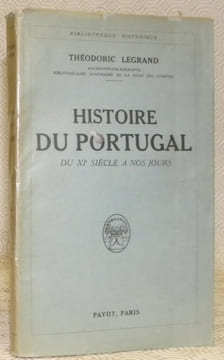 Histoire du Portugal du XIe siècle à nos jours.Collection Bibliothèque Historique.. LEGRAND, Théodoric.