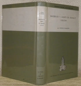 Baudouin V, Comte de Hainaut 1150-1195. Préface de Marcel Pobé.