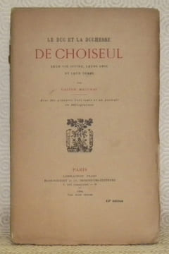 Le Duc et la Duchesse de Choiseul. 2 Volumes. Vol.1: Leur vie intime, leurs amis et leur temps. Avec des gravures hors texte et un portrait en ...