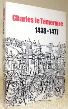 Charles le Téméraire, 1433 - 1477. Exposition organisée à l’occasion du cinquième centenaire de sa mort.. undefined