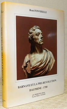 Barnave et la Pré-Révolution Dauphiné - 1788.. FONVIEILLE, René.