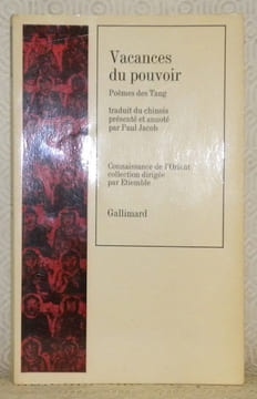 Vacances du pouvoir. Poèmes des Tang. Traduit du chinois, présenté et annoté par Paul Jacob.Coll. “Connaissance de l’Orient, n°53.. undefined