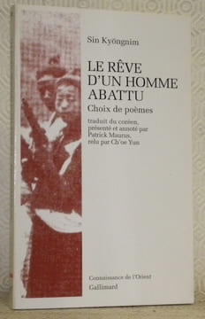 Le rêve d’un homme abattu. Choix de poèmes. Traduit du coréen, présenté et annoté par Patrick Maurus, relu par Ch’oe Yun.Coll. “Connaissance de ...