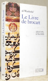Le Livre de brocart ou La société raffinée de Bagdad au Xe siècle. Traduit de l’arabe, présenté et annoté par Siham Bouhlal.Coll. “Connaissance de l’Orient, n°110. Série arabe.