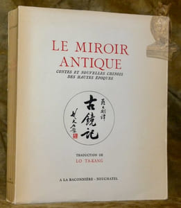 Le Miroir Antique. Contes et nouvelles chinois des hautes époques. Traduction de Lo Ta-Kang.