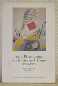 Saint-Pétersbourg: une fenêtre sur la Russie. Ville, modernisation, modernité, 1900 - 1935. Préface de Jacques Le Goff.