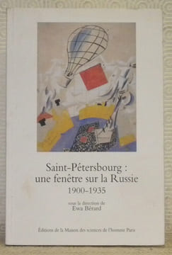 Saint-Pétersbourg: une fenêtre sur la Russie. Ville, modernisation, modernité, 1900 - 1935. Préface de Jacques Le Goff.. BERARD, Ewa.
