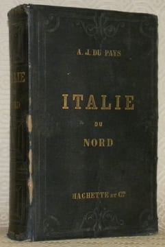 Itinéraire descriptif, historique et artistique de l’Italie du Nord. Septième édition revue et considérablement augmentée. I, Italie du Nord, ...