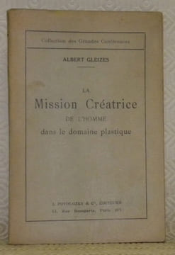 La Mission Créatrice de l’homme dans le domaine plastique. Conférence dite à Paris, le 17 décembre 1921 à la Société de Théosophie, Branche Studio. ...