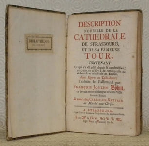 Description nouvelle de la Cathédrale de Strasbourg, et de sa fameuse tour, contenant de qui s’y est passé depuis la construction avec tout ce qu’il y a de remarquable au dedans & au dehors de cet edifice. Avec figures en taille-douce: traduite de l’Allemand par François Joseph Boehm, cy devaut maître de langue de cette ville. Seconde édition. Se vend chez Chretien Seyfrid au Marché aux Cerises.