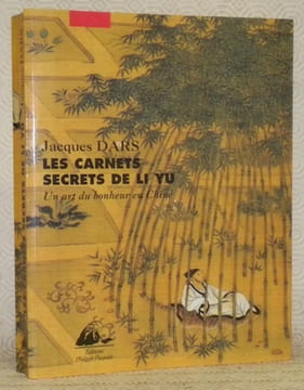Les carnets secrets de Li Yu. Un art du bonheur en Chine. Au cré d’humeurs oisives.. DARS, Jacques.