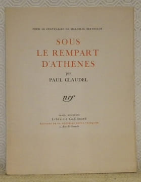 Sous le rempart d’Athènes. Pour le centenaire de Marcelin Berthelot.. CLAUDEL, Paul.