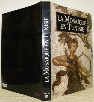 La Mosaïque en Tunisie. Préface de Paul Veyne. Photographies de Salah Jaber.. FANTAR, M’Hamed Hassine. - PICARD, Gilbert-Charles. - MANSOUR, Seyda ...