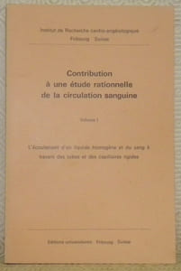 Contribution à une étude rationnelle de la circulation sanguine. Volume I. L’écoulement d’un liquide homogène et du sang à travers des tubes et des capillaires rigides.