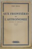 Aux frontières de l’astronomie. Frontiers of astronomy. Traduit de l’anglais par Maurice et Edith Vincent.. HOYLE, Fred.
