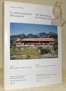 La maison paysanne fribourgeoise. Tome 2: Broye, Glâne, Gruyère et Veveyse. Band 2: Broye, Glane, Greyerz und Vivisbach.