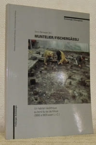 MUNTELIER / FISCHERGÄSSLI. Un habitat néolithique au bord du lac de Morat, 3895 à 3820 avant J.-C. Archéologie fribourgeoise. Freiburger Archäologie. N.° 15. Service archéologique cantonal. Kantonaler archäologischer Dienst.