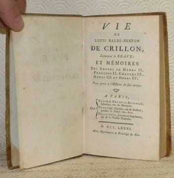 Vie de Louis Balbe-Berton de Crillon, surnommé le Brave: et mémoires Des Regnes de Henri II, François II, Charles IX, Henri III et Henri IV; Pour ...