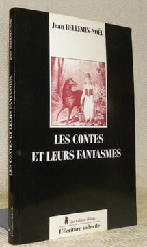 Les contes et leurs fantasmes. Edition revue, corrigée et augmentée. Collection “L’écriture indocile”.. BELLEMIN-NOEL, Jean.