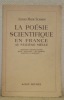 La poésie scientifique en France au seizième siècle. Ronsard - Maurice Scève - Baïf - Belleua, Du Bartas - Agrippa d’Aubigné.... SCHMIDT, Albert ...
