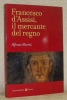 Francesco d’Assisi, il mercante del regno.. MARINI, Alfonso.