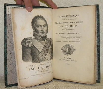 Eloge historique de son Altesse Royale Charles-Ferdinand d’Artois, Duc de Berry, Fils de France, dédié à S. A. R. Madame la Duchesse de Berry.. ...