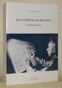 Julien-François Zbinden. Compositeur. Préface de J.-Claude Piguet.
