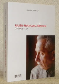 Julien-François Zbinden. Compositeur. Préface de J.-Claude Piguet. Seconde édition mise à jour et complétée par un entretien de Jacques Viret avec le compositeur.