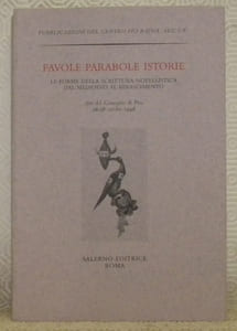 Favole parabole istorie. La forme della scrittura novellistica dal medioevo al rinascimento. Atti del Convegno di Pisa, 26 - 28 ottobre 1998. Publicazioni del Centro Pio Rajna, Sezione Prima, Studi e Saggi, n.° 8.